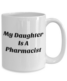 My Daughter Is A Pharmacist Mug - Moloco Designs